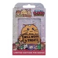 Fuzzballs Whisky Will Work 4 Treats Pin Badge