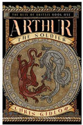 Pendragon Fiction: Arthur the Soldier, Book One